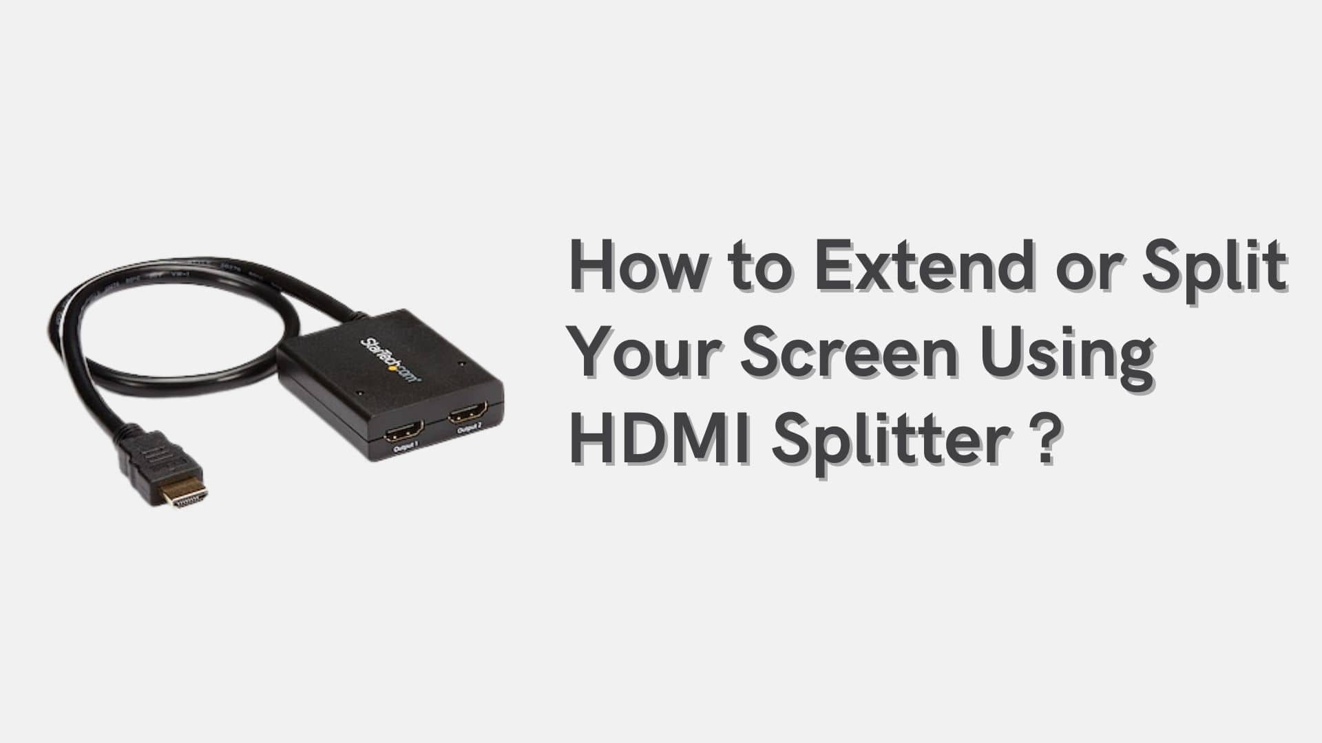 How extend or split your screen HDMI splitter?
