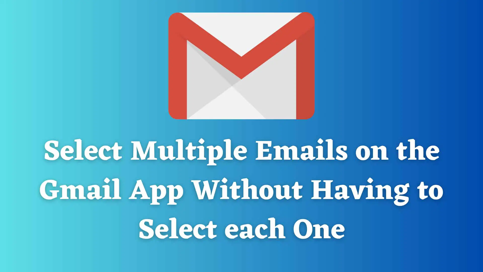 select-multiple-emails-gmail-app-gmail-web-with-ease