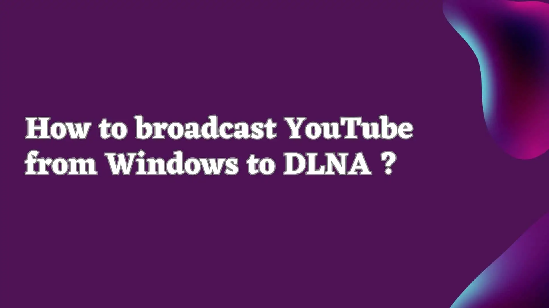 broadcast-youtube-from-windows-to-dlna