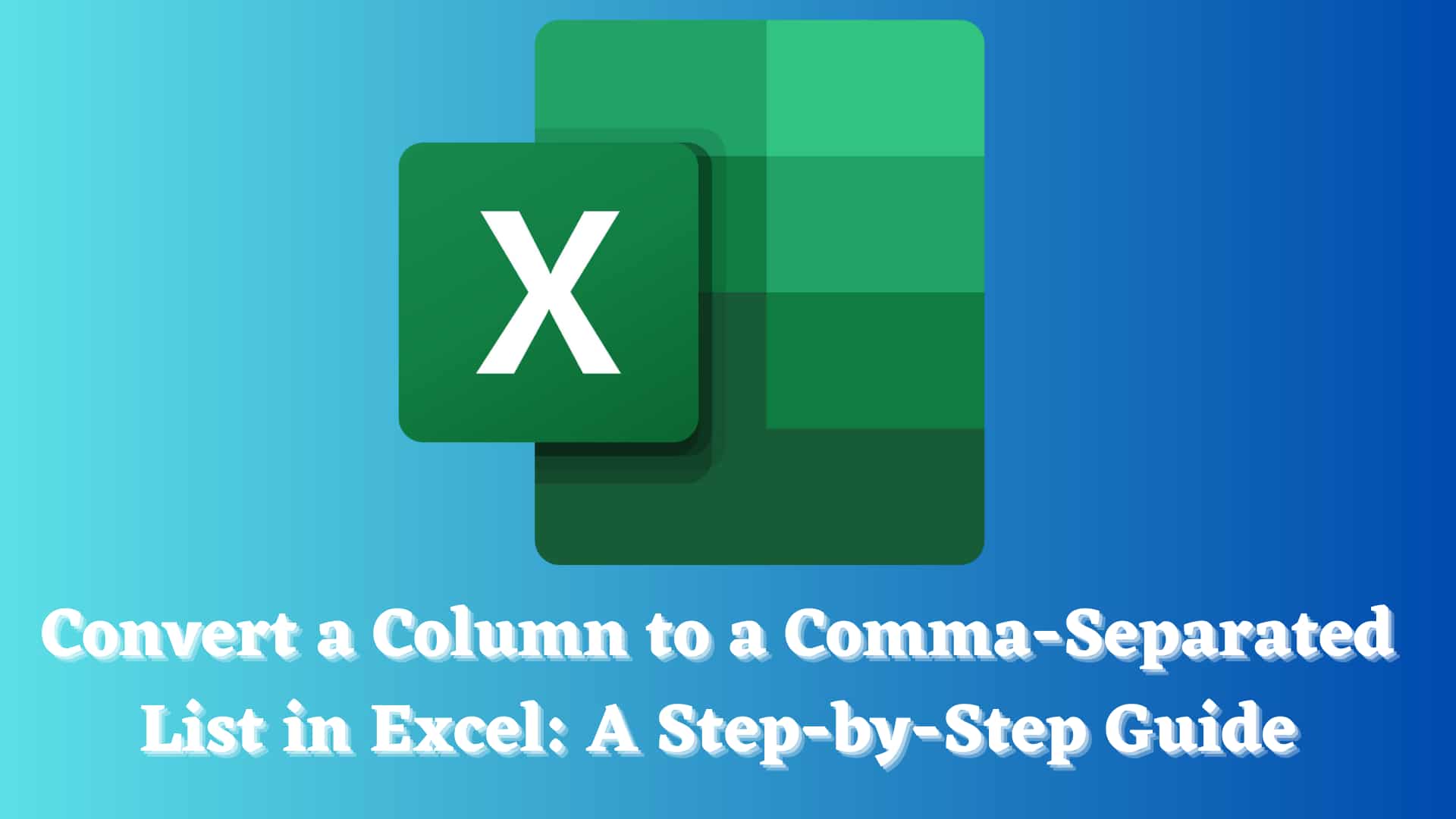 convert-a-column-to-a-comma-separated-list-in-excel-a-step-by-step-guide