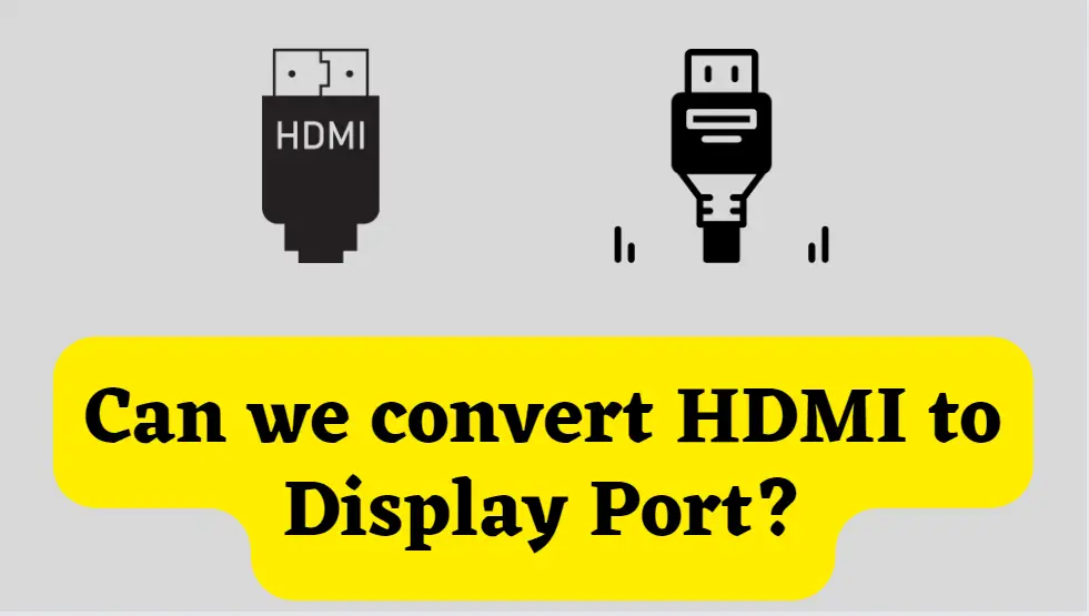 can-we-convert-hdmi-to-displayport