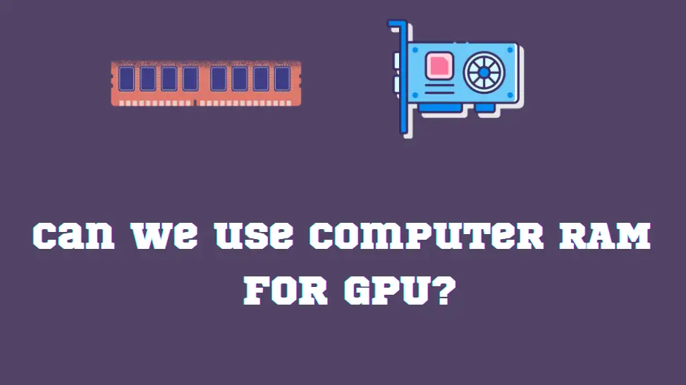 can-we-use-computer-ram-for-gpu