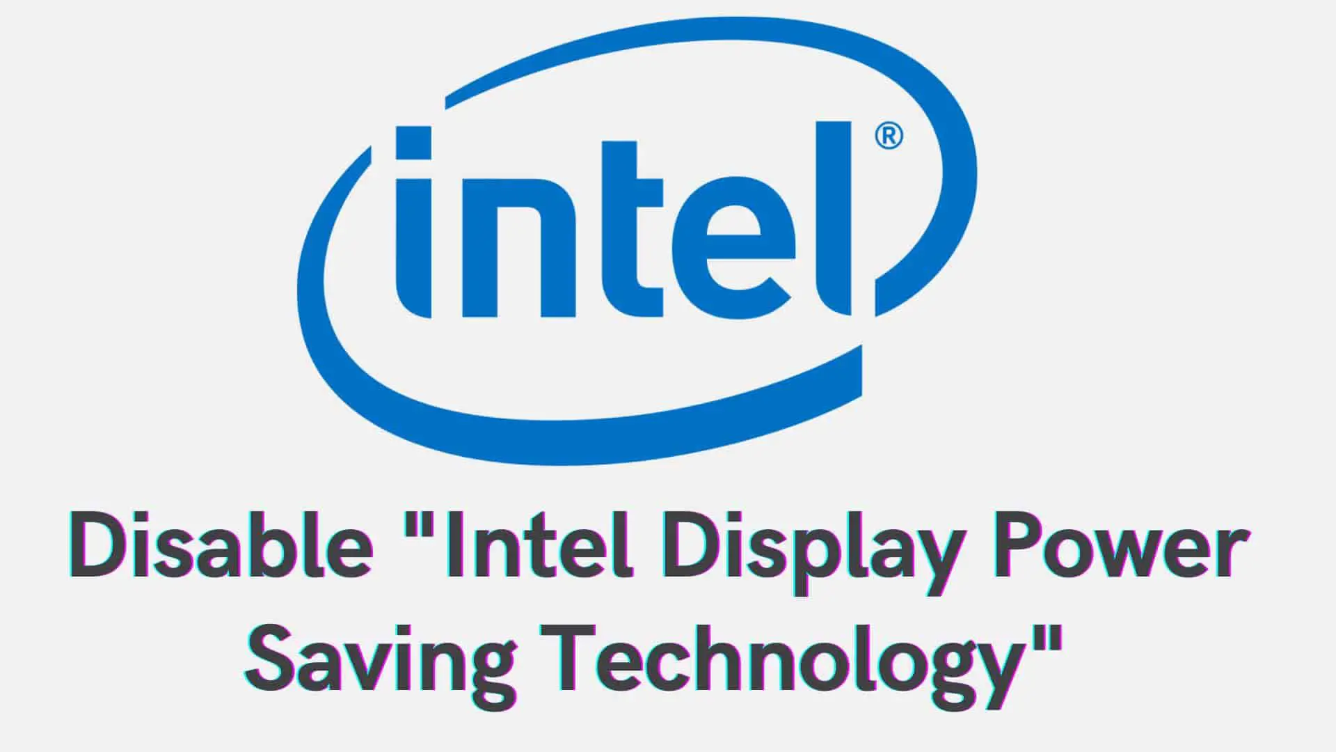 disable-intel-display-power-saving-technology
