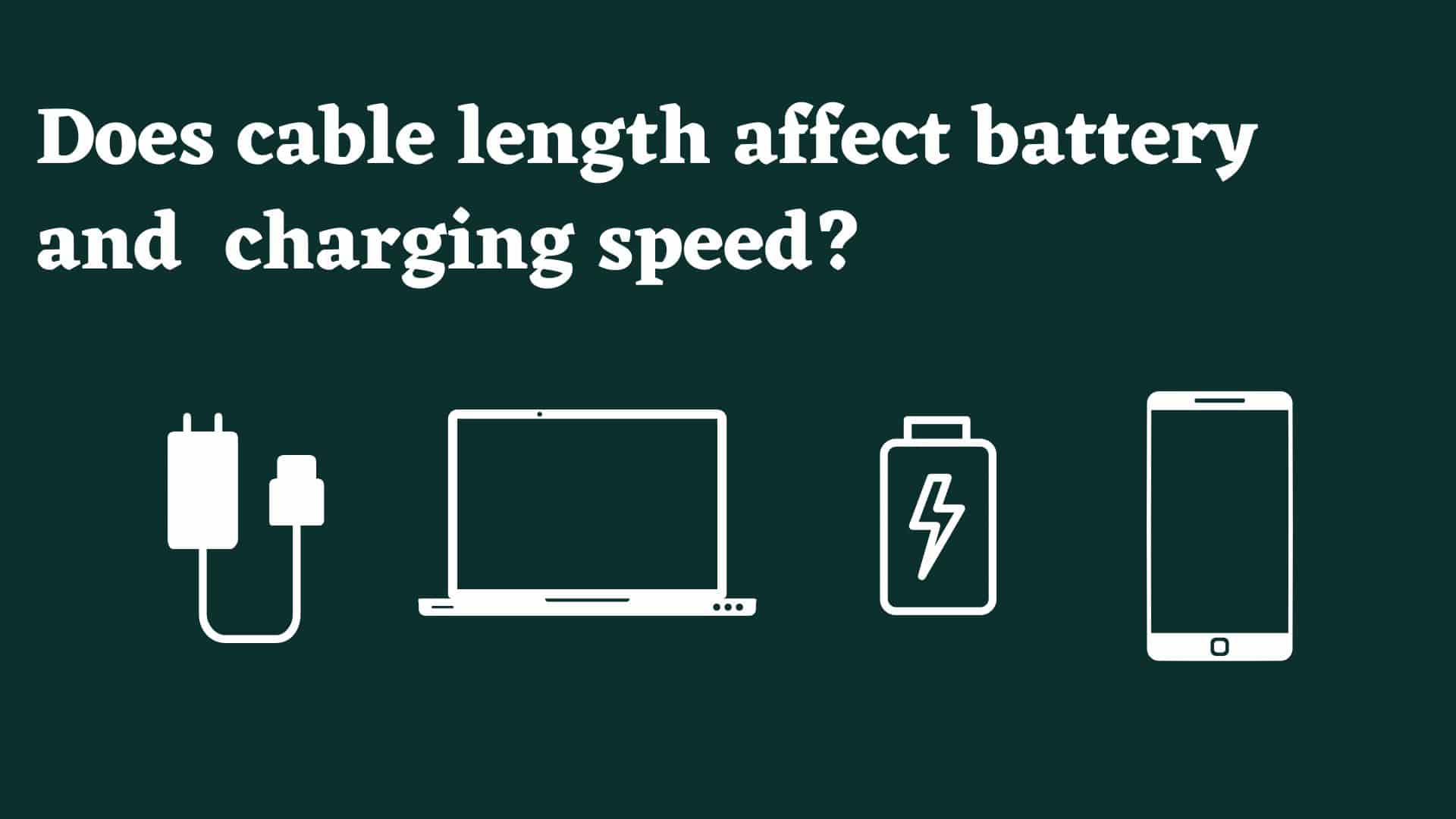 does-cable-length-affect-charging-speed-and-battery