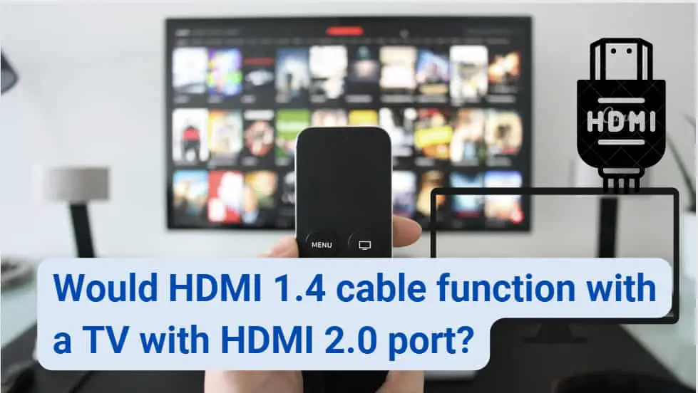 does-hdmi-1-4-cables-works-with-tv-having-hdmi-2-0