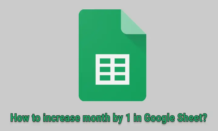 how-to-increase-month-by-1-googlesheet