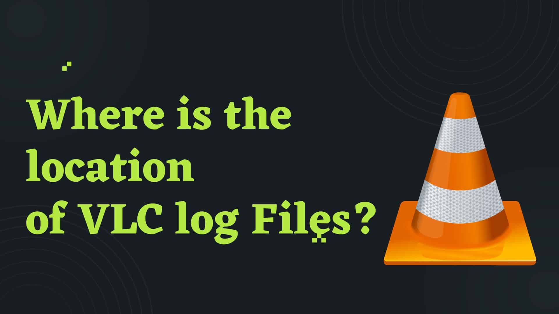 location-of-vlc-log-files