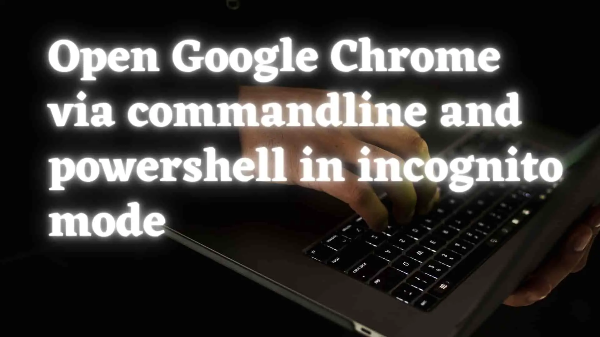 open-chrome-in-incognito-with-commandline-powershell