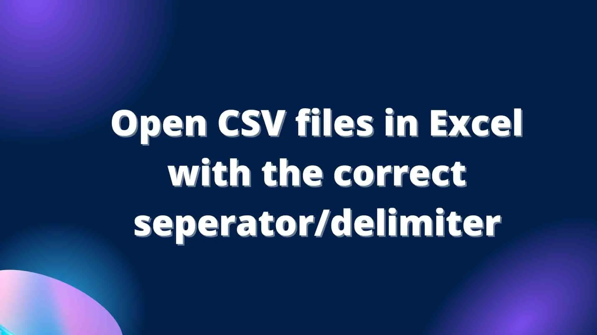 open-csv-files-in-excel-with-correct-separator-delimiter