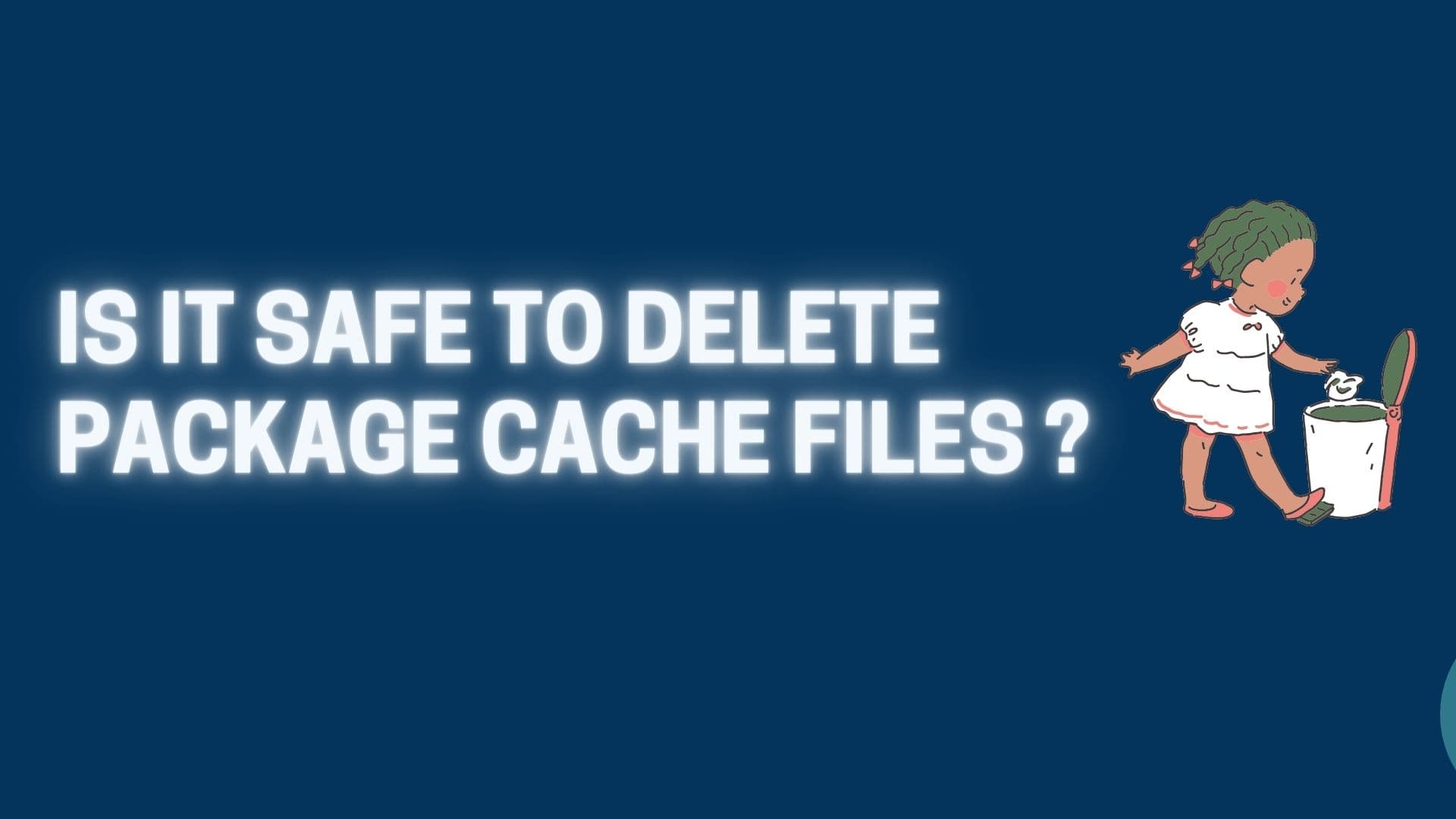 What is Package Cache ? Is it safe to delete it?