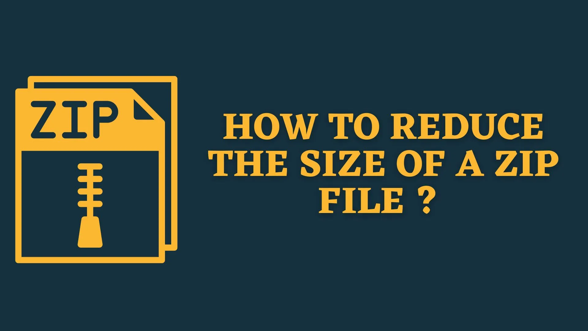 how-to-reduce-the-size-of-a-zip-file