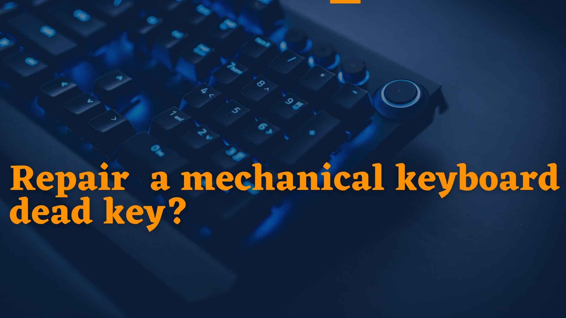 repair-fix-mechanical-keyboard-dead-key
