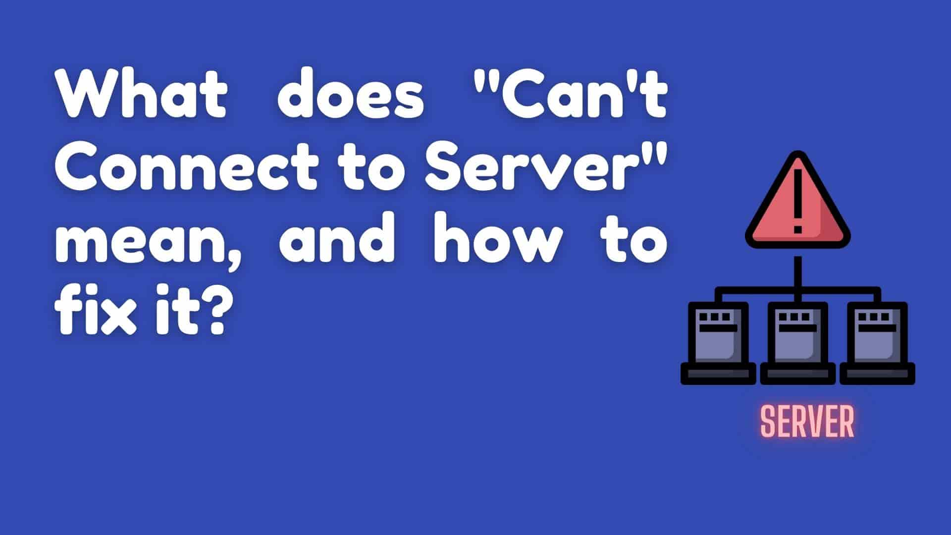 What does "Cant Connect to Server" mean, and how to fix it?