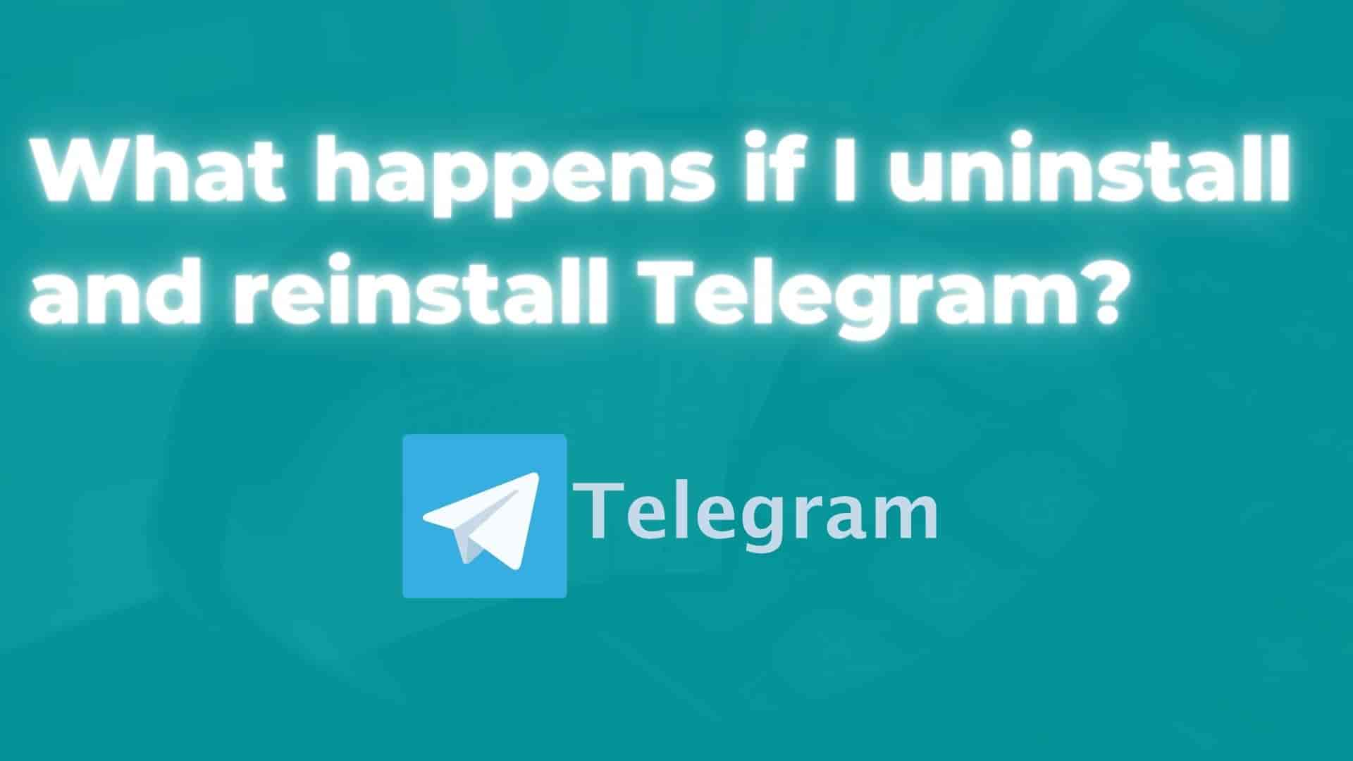 what-happens-if-i-uninstall-telegram-from-my-mobile